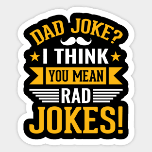 Dad Joke I Think You Mean Rad Jokes! Sticker